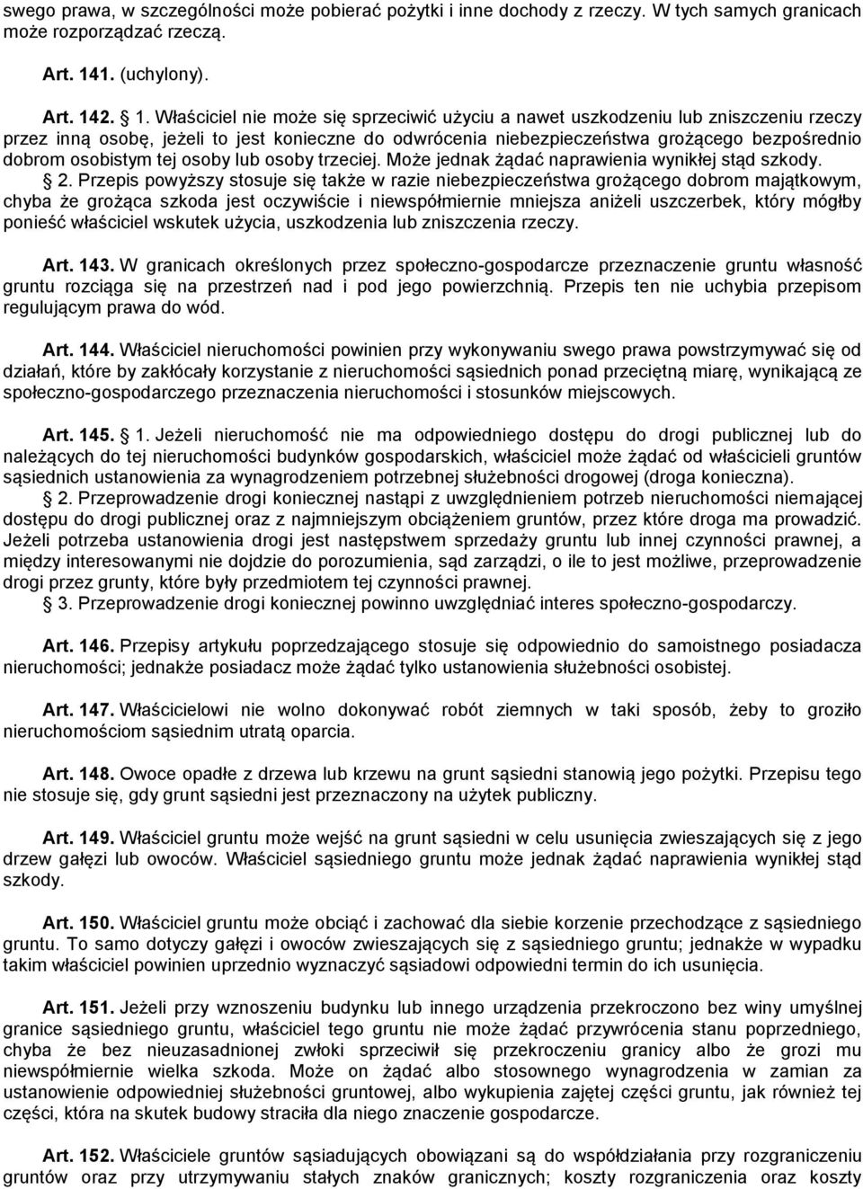 2. 1. Właściciel nie może się sprzeciwić użyciu a nawet uszkodzeniu lub zniszczeniu rzeczy przez inną osobę, jeżeli to jest konieczne do odwrócenia niebezpieczeństwa grożącego bezpośrednio dobrom