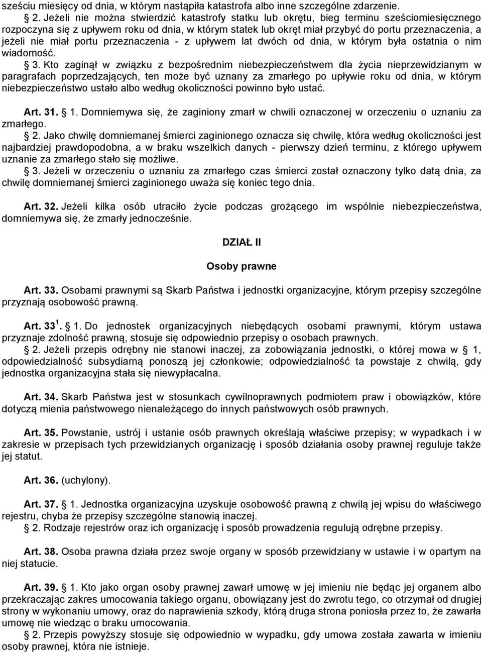 jeżeli nie miał portu przeznaczenia - z upływem lat dwóch od dnia, w którym była ostatnia o nim wiadomość. 3.