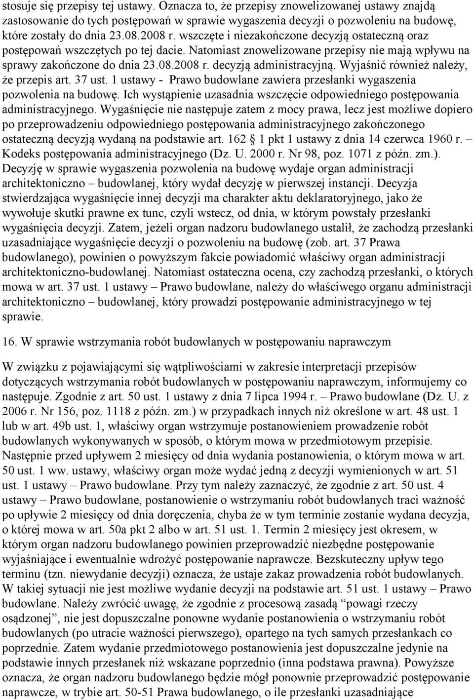 Wyjaśnić również należy, że przepis art. 37 ust. 1 ustawy - Prawo budowlane zawiera przesłanki wygaszenia pozwolenia na budowę.
