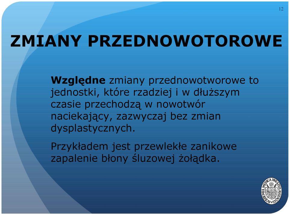 nowotwór naciekający, zazwyczaj bez zmian dysplastycznych.