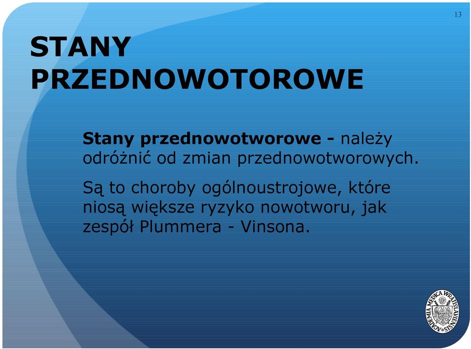 Są to choroby ogólnoustrojowe, które niosą