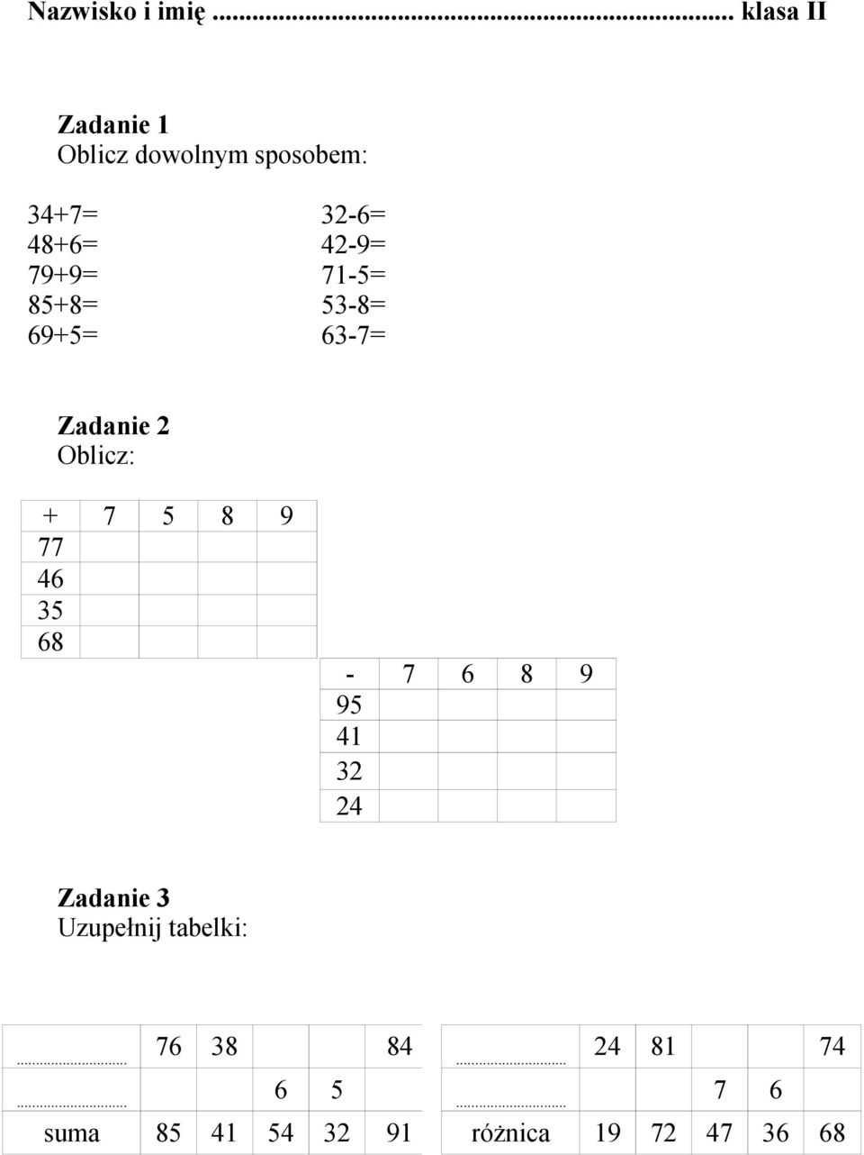 79+9= 71-5= 85+8= 53-8= 69+5= 63-7= Zadanie 2 Oblicz: + 7 5 8 9 77 46 35