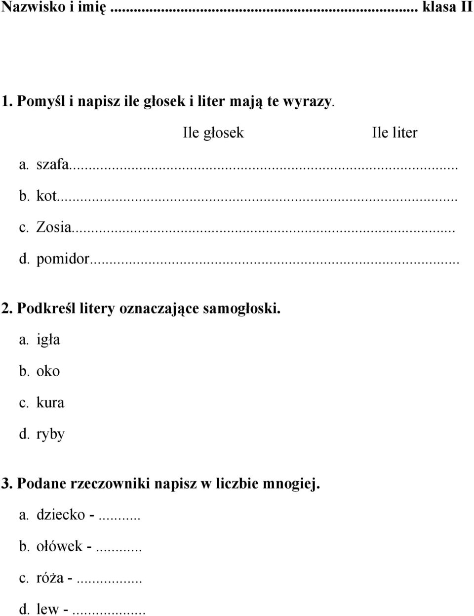 Podkreśl litery oznaczające samogłoski. a. igła b. oko c. kura d. ryby 3.