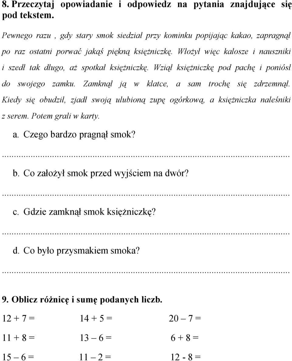 Włożył więc kalosze i nauszniki i szedł tak długo, aż spotkał księżniczkę. Wziął księżniczkę pod pachę i poniósł do swojego zamku. Zamknął ją w klatce, a sam trochę się zdrzemnął.