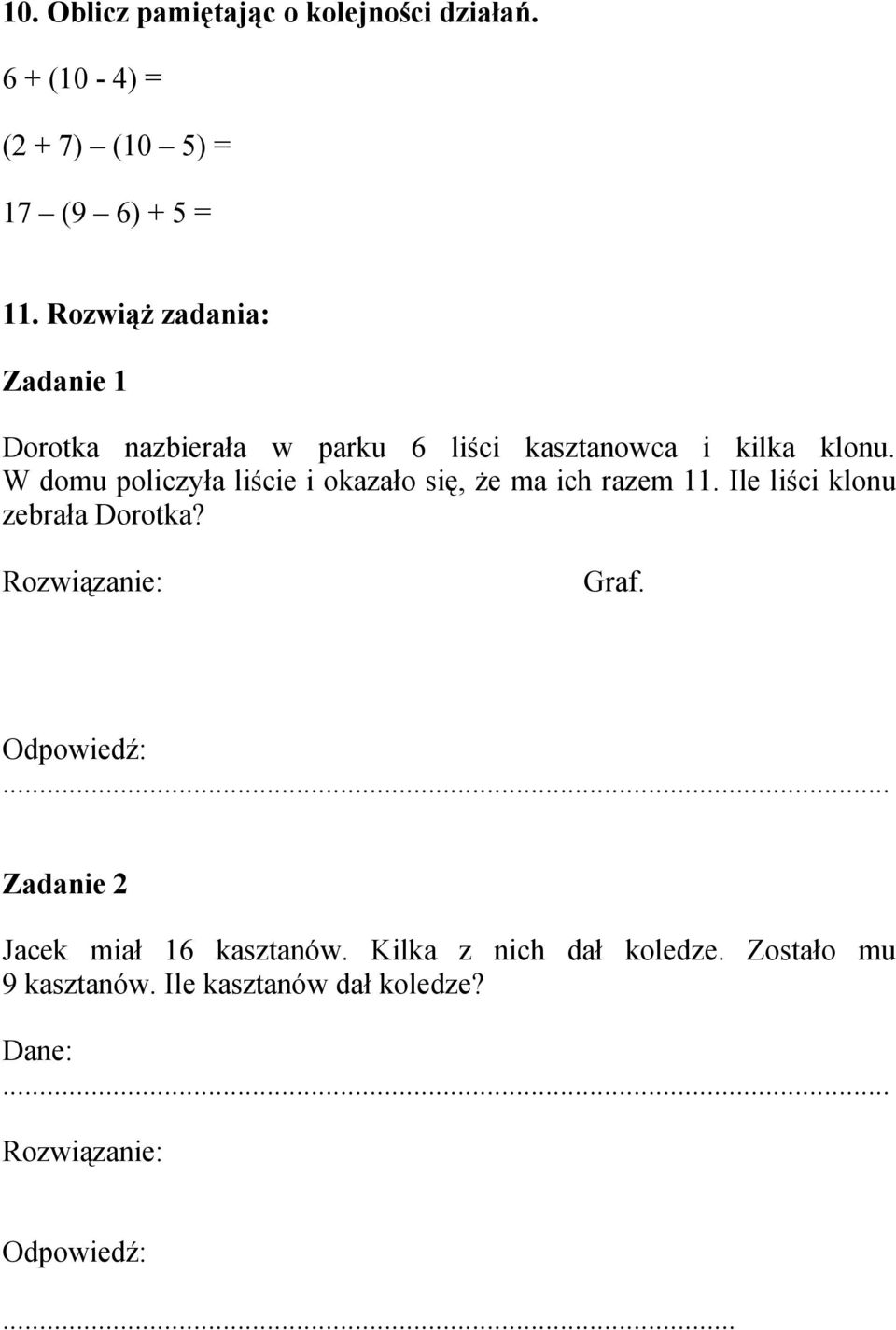 W domu policzyła liście i okazało się, że ma ich razem 11. Ile liści klonu zebrała Dorotka? Rozwiązanie: Graf.