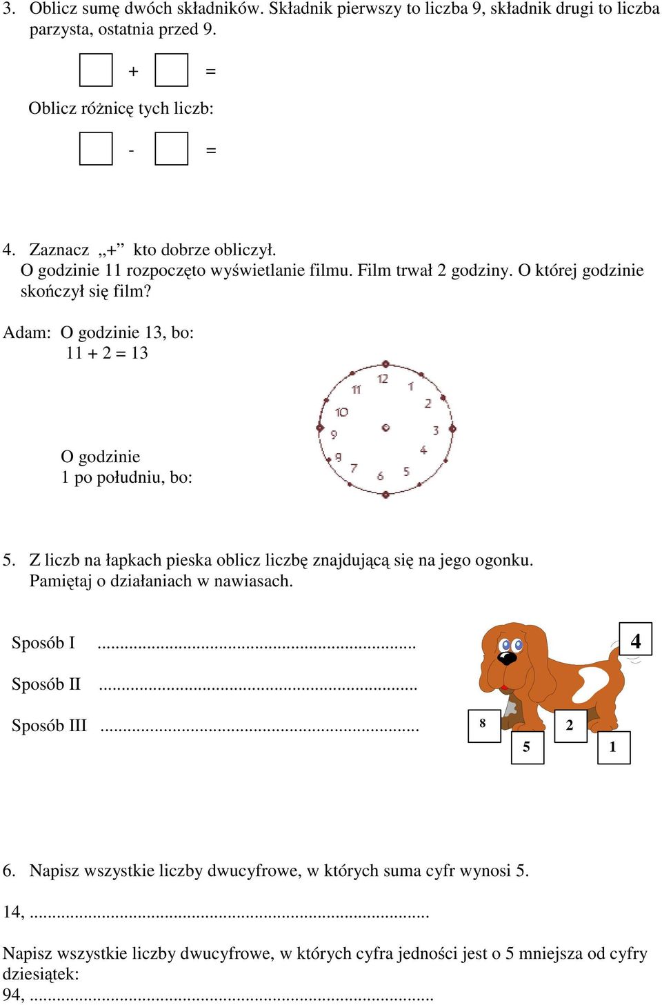 Adam: O godzinie 13, bo: 11+2=13 O godzinie 1 po południu, bo: 5. Z liczb na łapkach pieska oblicz liczbę znajdującą się na jego ogonku. Pamiętaj o działaniach w nawiasach.