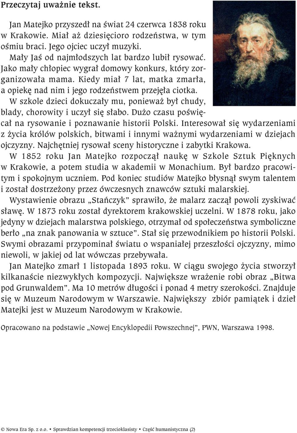 Kiedy miał 7 lat, matka zmarła, a opiekę nad nim i jego rodzeństwem przejęła ciotka. W szkole dzieci dokuczały mu, ponieważ był chudy, blady, chorowity i uczył się słabo.