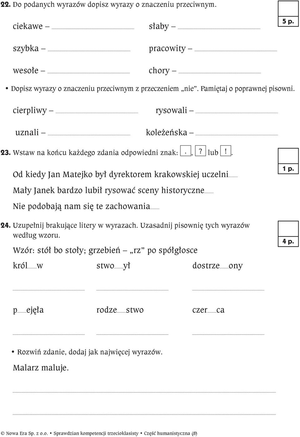 . Od kiedy Jan Matejko był dyrektorem krakowskiej uczelni Mały Janek bardzo lubił rysować sceny historyczne Nie podobają nam się te zachowania 24. Uzupełnij brakujące litery w wyrazach.