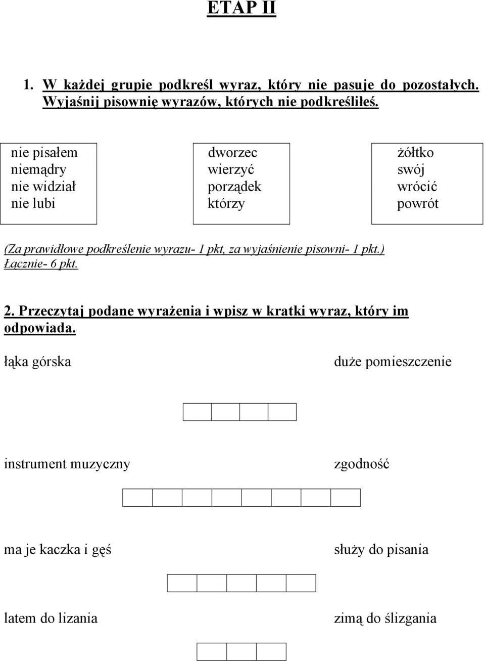 wyrazu- 1 pkt, za wyjaśnienie pisowni- 1 pkt.) Łącznie- 6 pkt. 2.