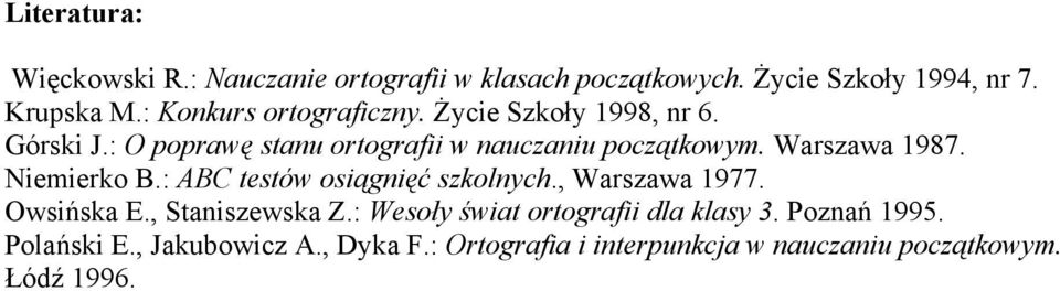 Warszawa 1987. Niemierko B.: ABC testów osiągnięć szkolnych., Warszawa 1977. Owsińska E., Staniszewska Z.