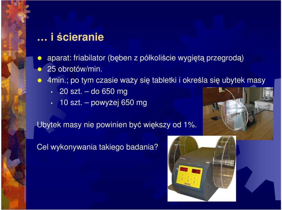 ; po tym czasie waŝy się tabletki i określa się ubytek masy 20 szt.