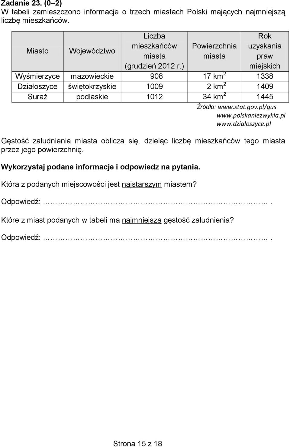 stat.gov.pl/gus www.polskaniezwykla.pl www.dzialoszyce.pl Gęstość zaludnienia miasta oblicza się, dzieląc liczbę mieszkańców tego miasta przez jego powierzchnię.