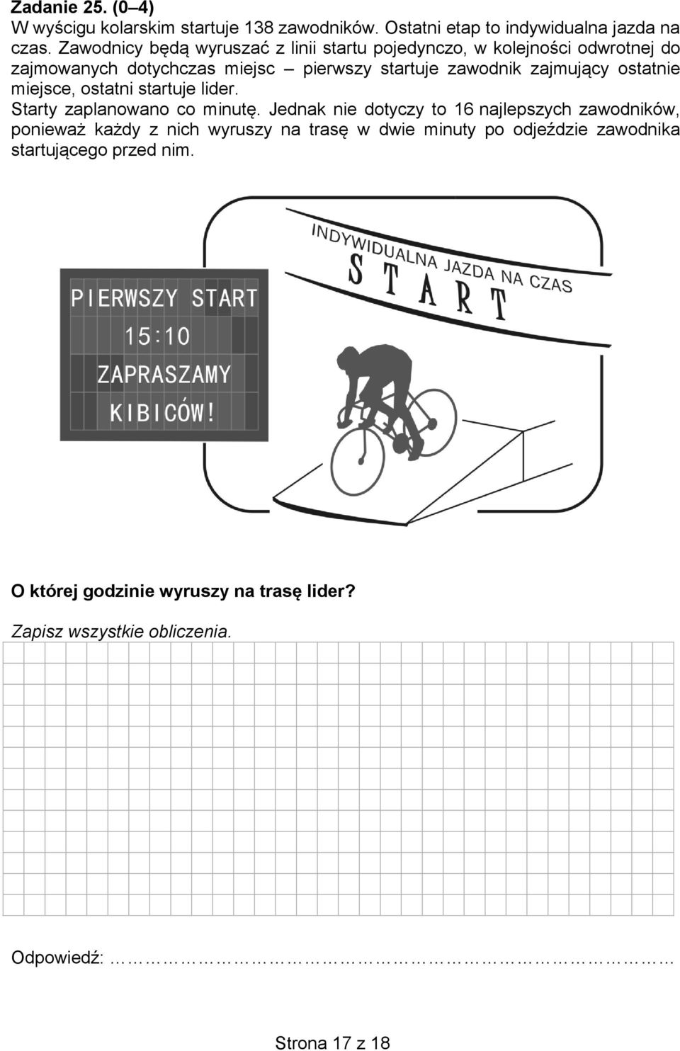 zajmujący ostatnie miejsce, ostatni startuje lider. Starty zaplanowano co minutę.