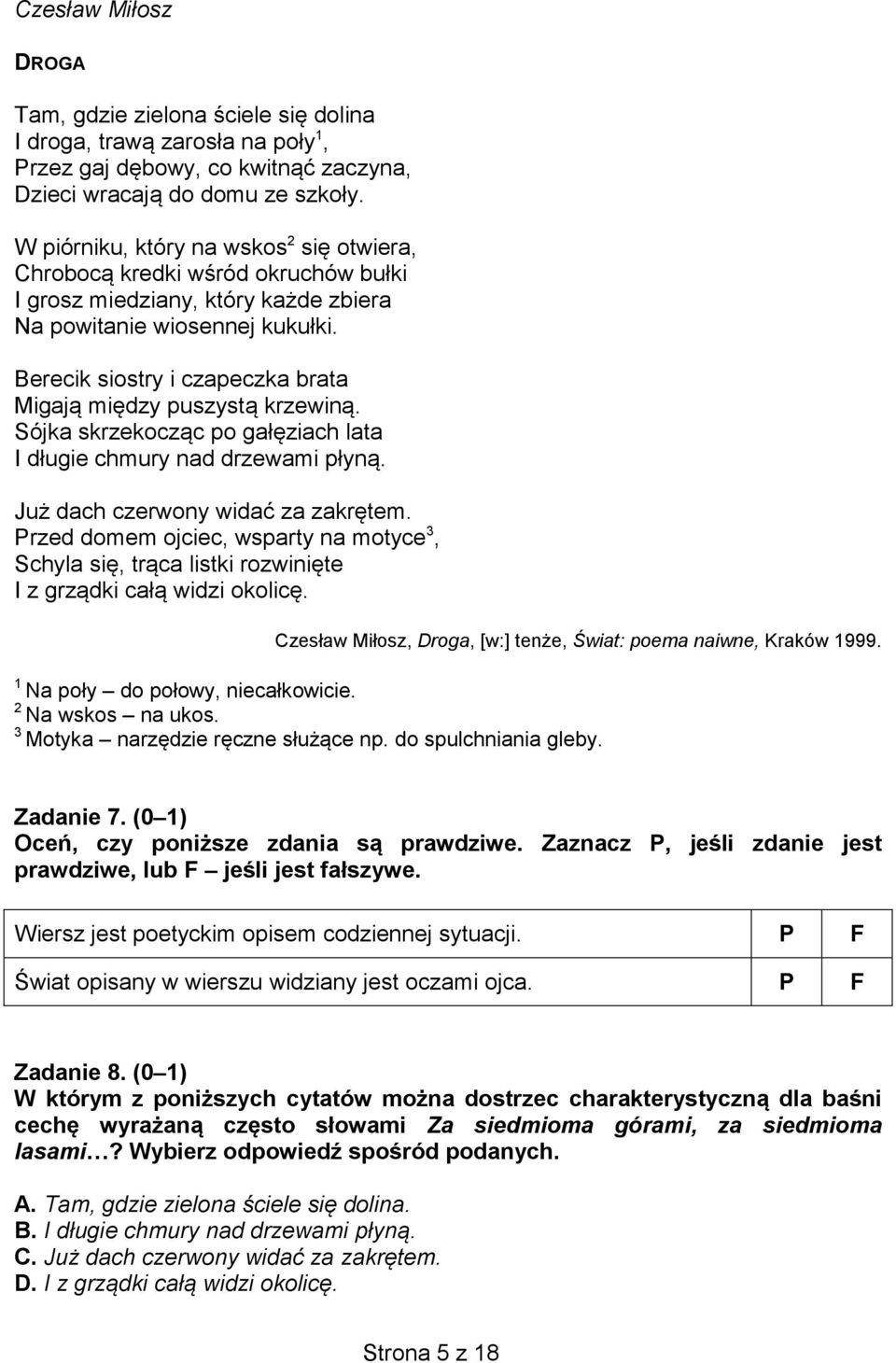 Berecik siostry i czapeczka brata Migają między puszystą krzewiną. Sójka skrzekocząc po gałęziach lata I długie chmury nad drzewami płyną. Już dach czerwony widać za zakrętem.
