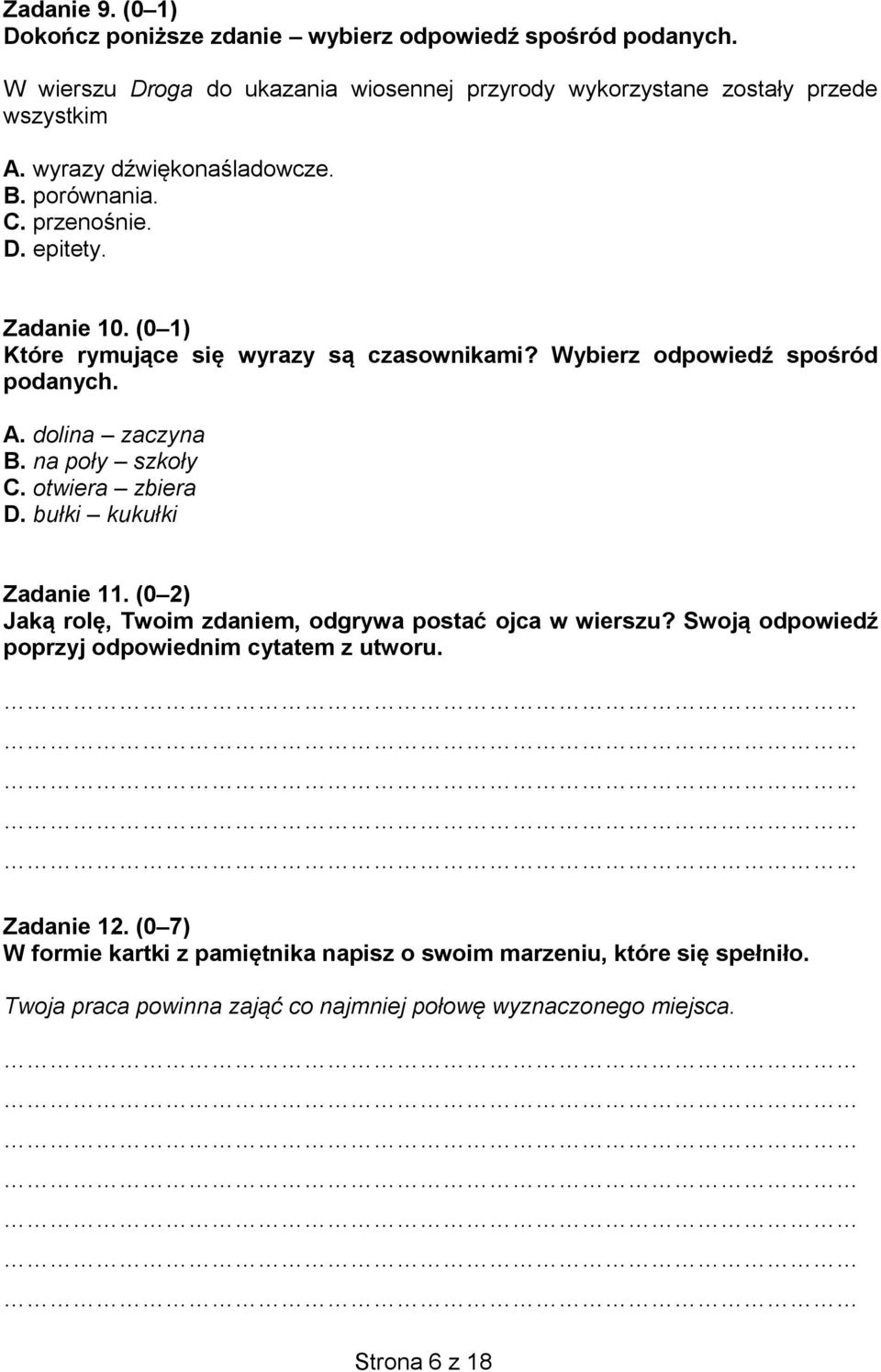 dolina zaczyna B. na poły szkoły C. otwiera zbiera D. bułki kukułki Zadanie 11. (0 2) Jaką rolę, Twoim zdaniem, odgrywa postać ojca w wierszu?