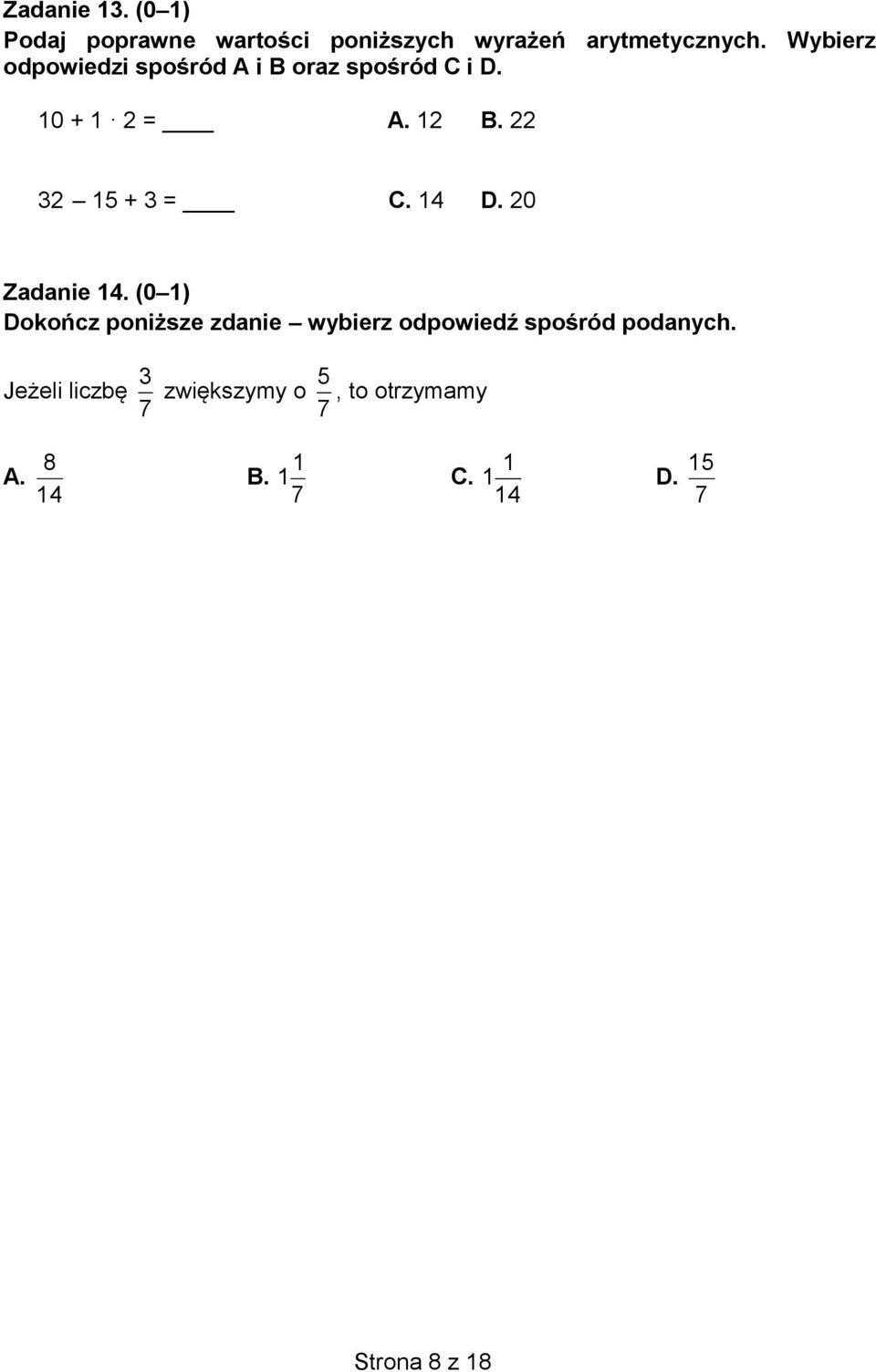 22 32 15 + 3 = C. 14 D. 20 Zadanie 14.