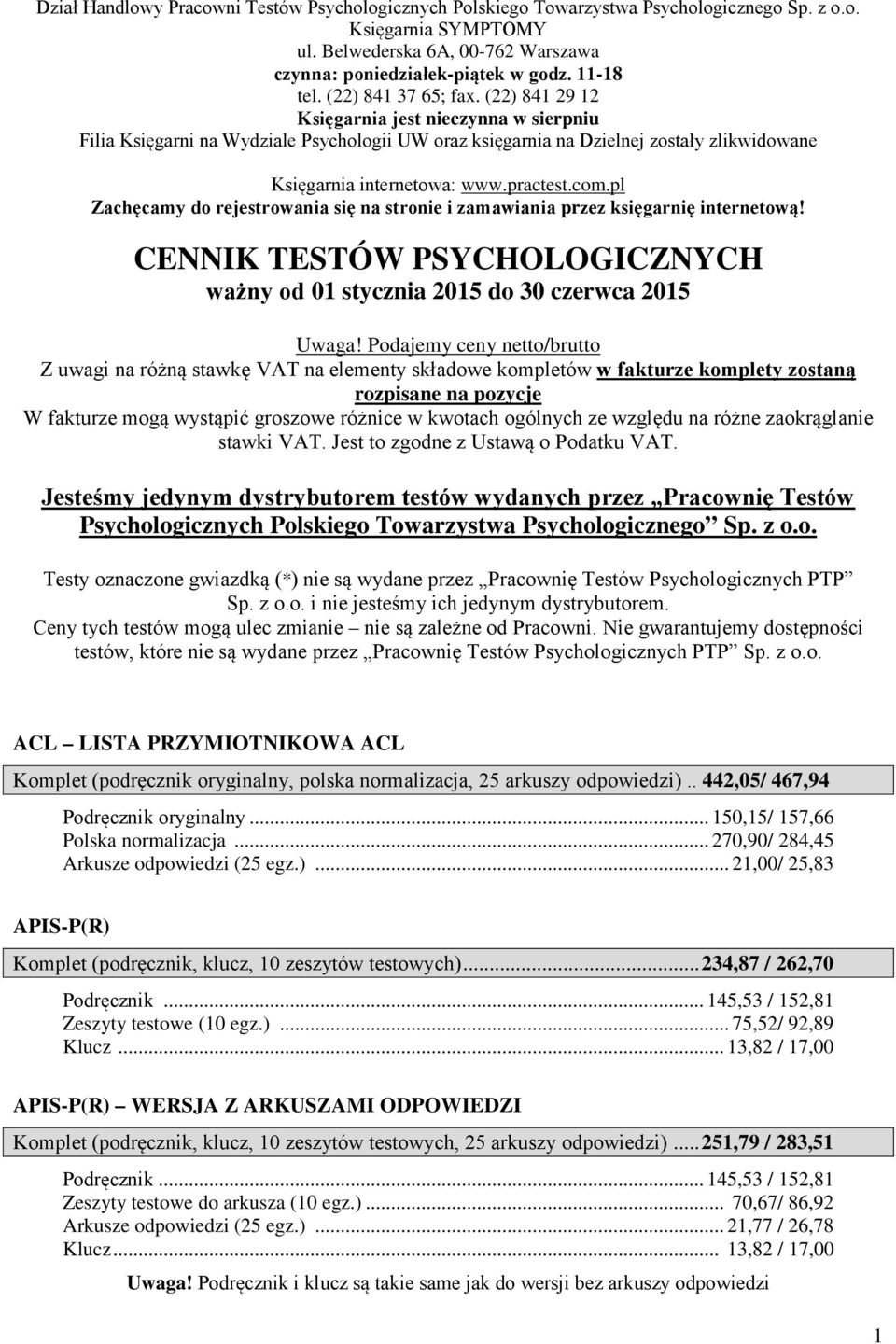 practest.com.pl Zachęcamy do rejestrowania się na stronie i zamawiania przez księgarnię internetową! CENNIK TESTÓW PSYCHOLOGICZNYCH ważny od 01 stycznia 2015 do 30 czerwca 2015 Uwaga!
