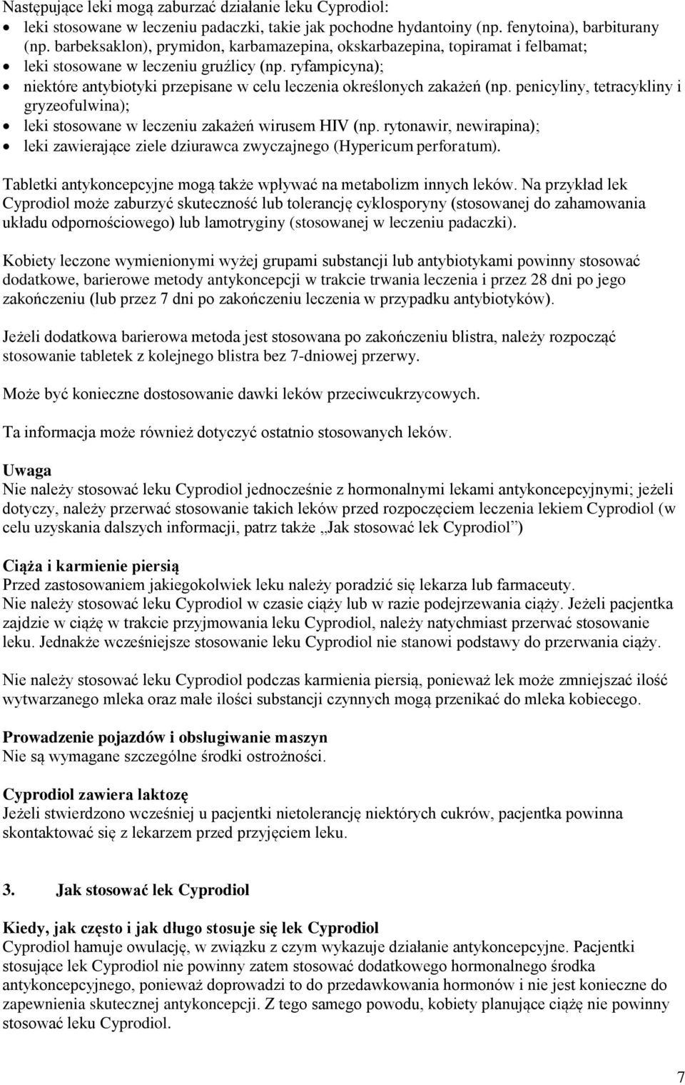 ryfampicyna); niektóre antybiotyki przepisane w celu leczenia określonych zakażeń (np. penicyliny, tetracykliny i gryzeofulwina); leki stosowane w leczeniu zakażeń wirusem HIV (np.