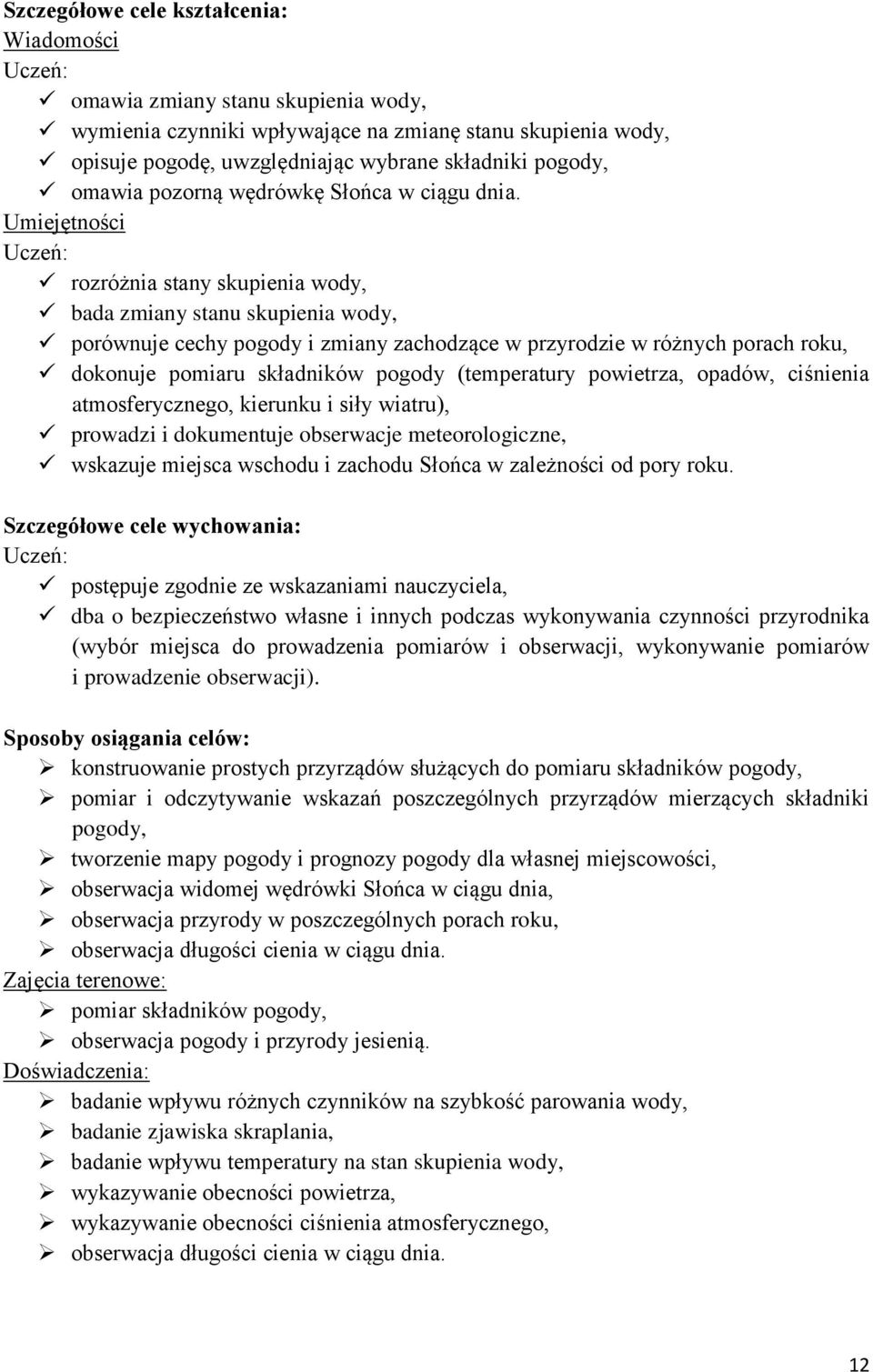 (temperatury powietrza, opadów, ciśnienia atmosferycznego, kierunku i siły wiatru), prowadzi i dokumentuje obserwacje meteorologiczne, wskazuje miejsca wschodu i zachodu Słońca w zależności od pory