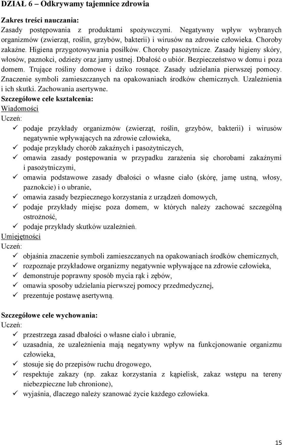 Trujące rośliny domowe i dziko rosnące. Zasady udzielania pierwszej pomocy. Znaczenie symboli zamieszczanych na opakowaniach środków chemicznych. Uzależnienia i ich skutki. Zachowania asertywne.