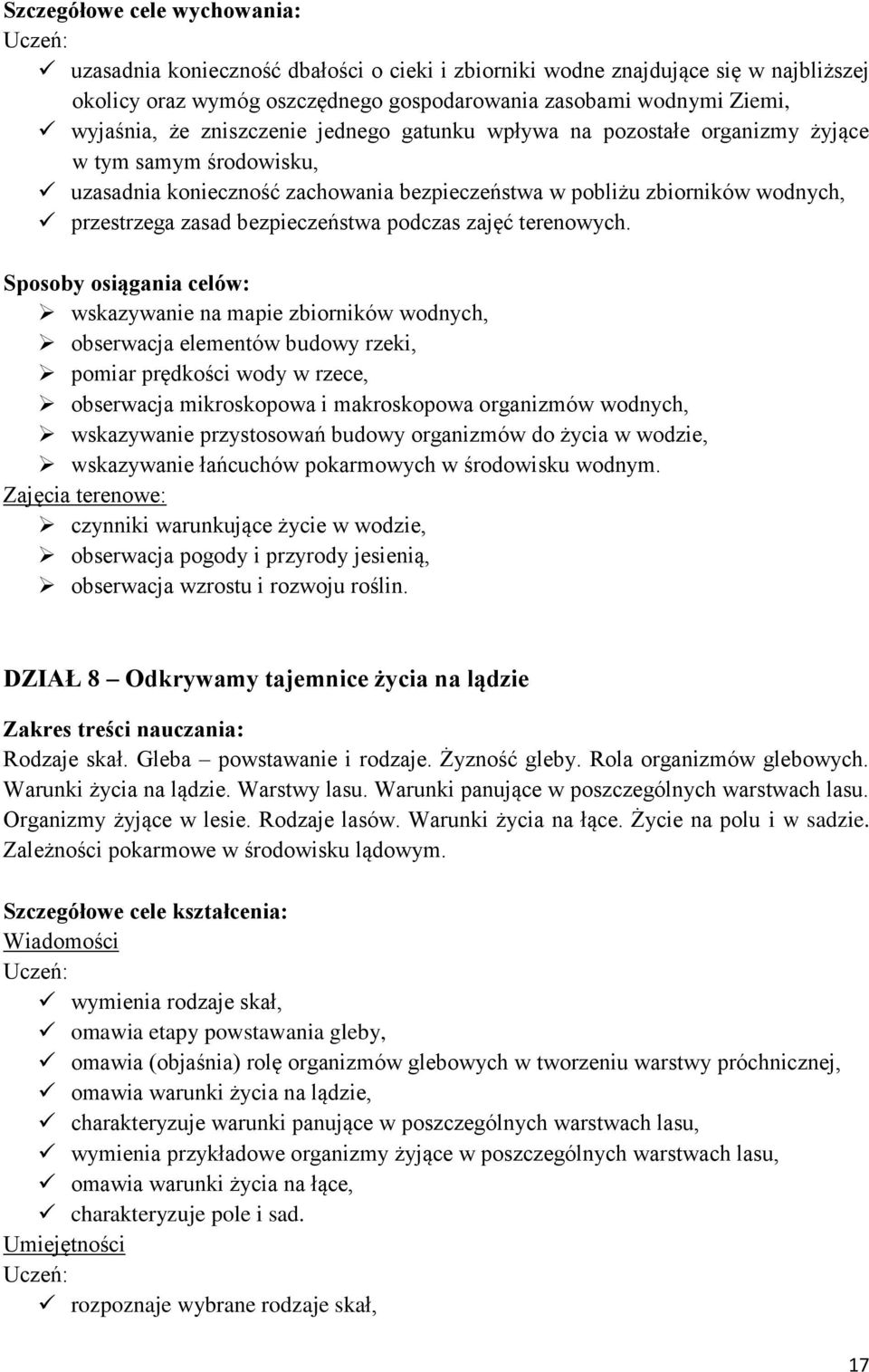 wskazywanie na mapie zbiorników wodnych, obserwacja elementów budowy rzeki, pomiar prędkości wody w rzece, obserwacja mikroskopowa i makroskopowa organizmów wodnych, wskazywanie przystosowań budowy