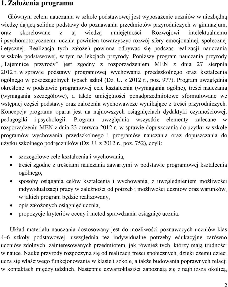 Realizacja tych założeń powinna odbywać się podczas realizacji nauczania w szkole podstawowej, w tym na lekcjach przyrody.