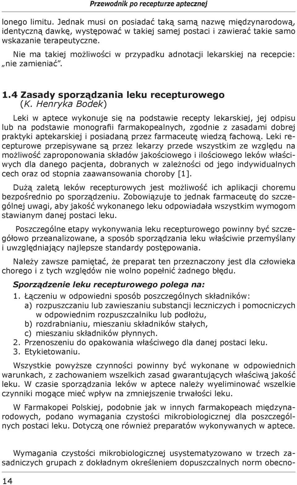 Nie ma takiej możliwości w przypadku adnotacji lekarskiej na recepcie: nie zamieniać. 1.4 Zasady sporządzania leku recepturowego (K.