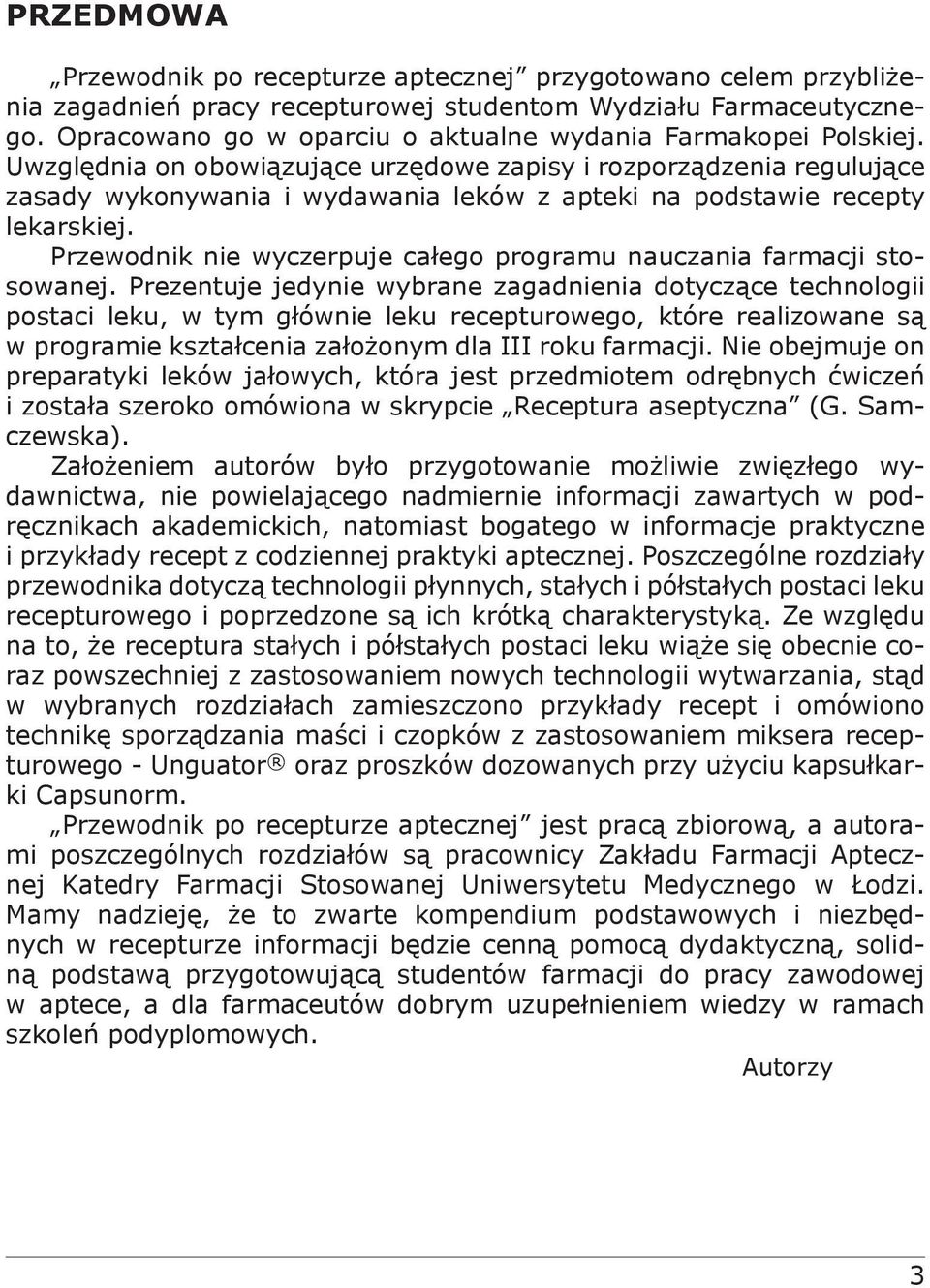 Uwzględnia on obowiązujące urzędowe zapisy i rozporządzenia regulujące zasady wykonywania i wydawania leków z apteki na podstawie recepty lekarskiej.