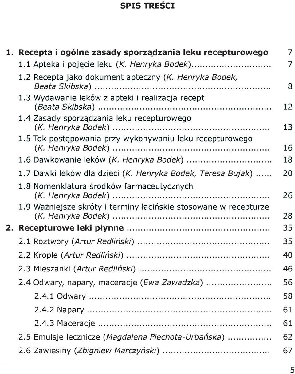 Henryka Bodek)... 16 1.6 Dawkowanie leków (K. Henryka Bodek)... 18 1.7 Dawki leków dla dzieci (K. Henryka Bodek, Teresa Bujak)... 20 1.8 Nomenklatura środków farmaceutycznych (K. Henryka Bodek)... 26 1.