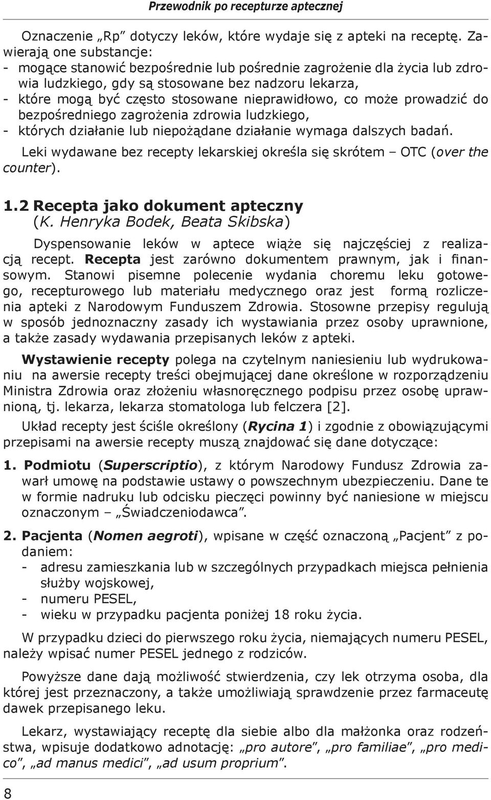 nieprawidłowo, co może prowadzić do bezpośredniego zagrożenia zdrowia ludzkiego, - których działanie lub niepożądane działanie wymaga dalszych badań.