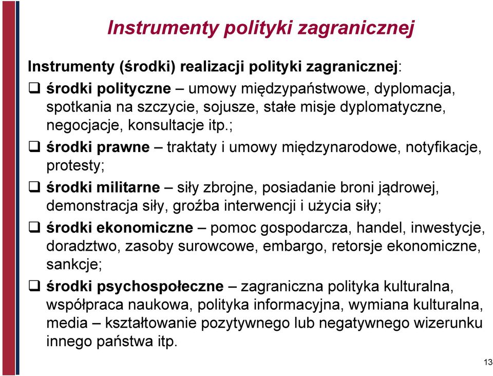 ; środki prawne traktaty i umowy międzynarodowe, notyfikacje, protesty; środki militarne siły zbrojne, posiadanie broni jądrowej, demonstracja siły, groźba interwencji i użycia siły;