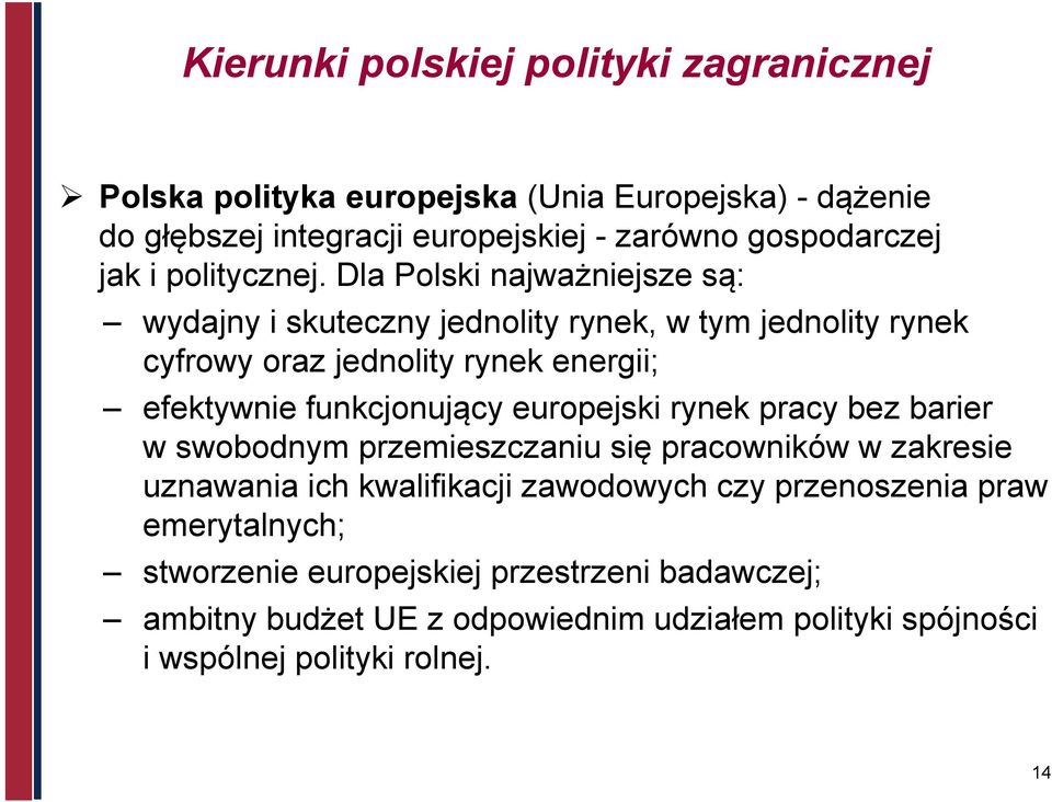 Dla Polski najważniejsze są: wydajny i skuteczny jednolity rynek, w tym jednolity rynek cyfrowy oraz jednolity rynek energii; efektywnie funkcjonujący