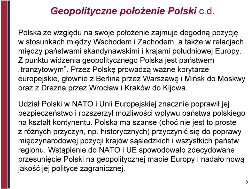 Z punktu widzenia geopolitycznego Polska jest państwem tranzytowym.
