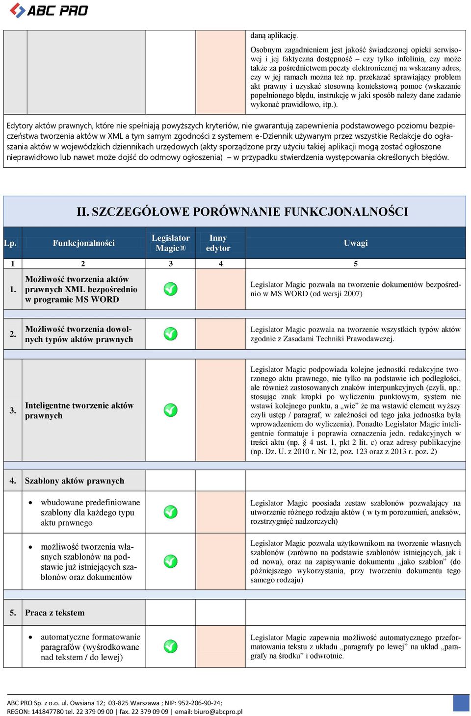 ramach można też np. przekazać sprawiający problem akt prawny i uzyskać stosowną kontekstową pomoc (wskazanie popełnionego błędu, instrukcję w jaki sposób należy dane zadanie wykonać prawidłowo, itp.