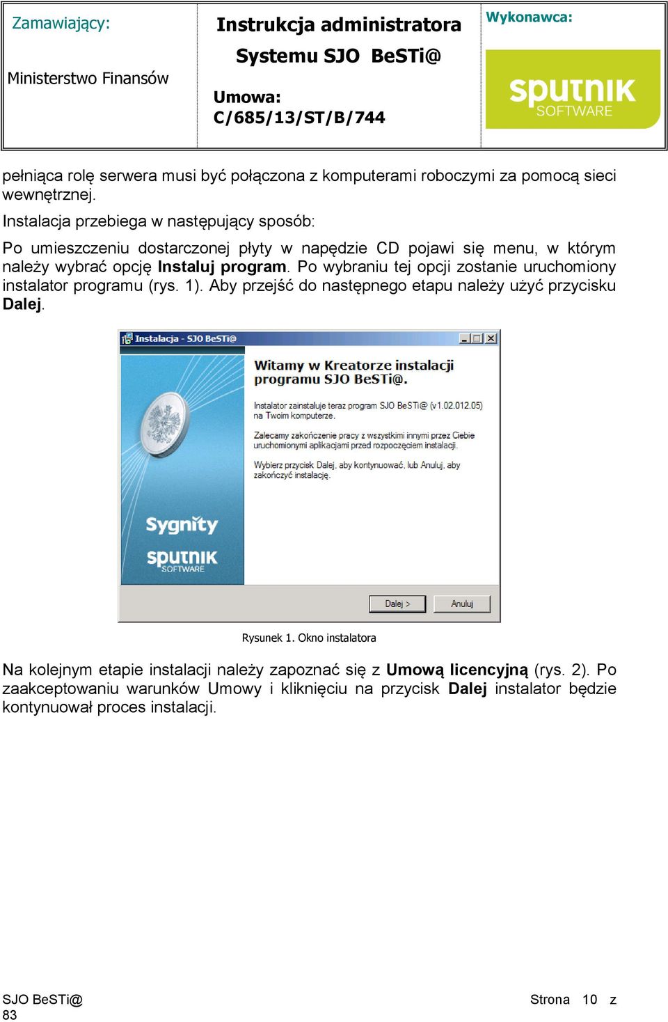 program. Po wybraniu tej opcji zostanie uruchomiony instalator programu (rys. 1). Aby przejść do następnego etapu należy użyć przycisku Dalej. Rysunek 1.