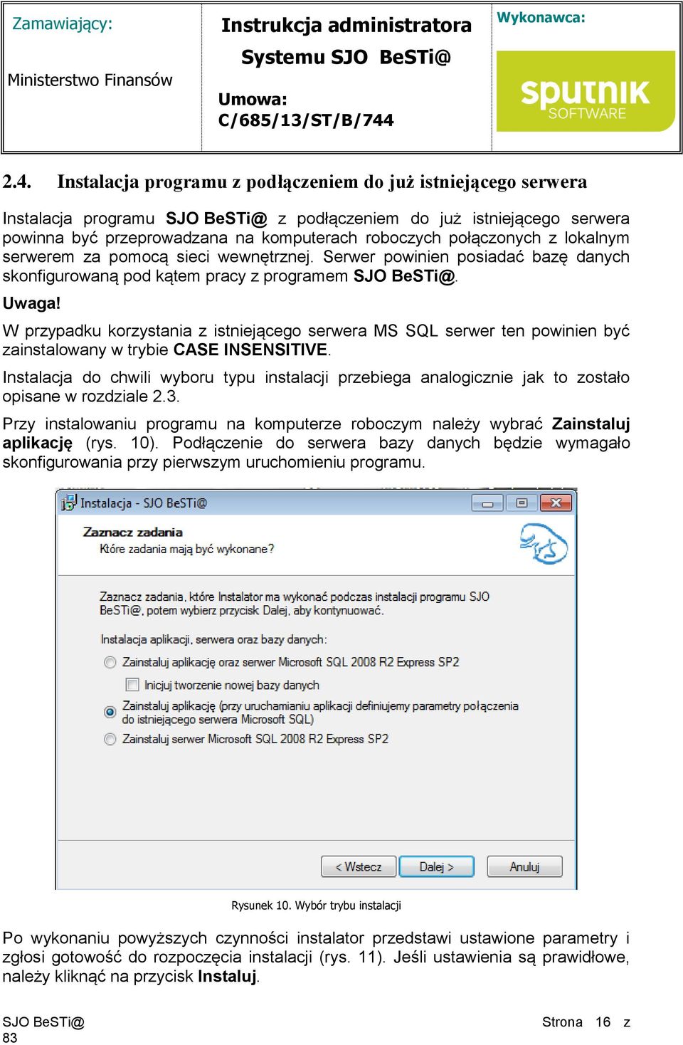 W przypadku korzystania z istniejącego serwera MS SQL serwer ten powinien być zainstalowany w trybie CASE INSENSITIVE.