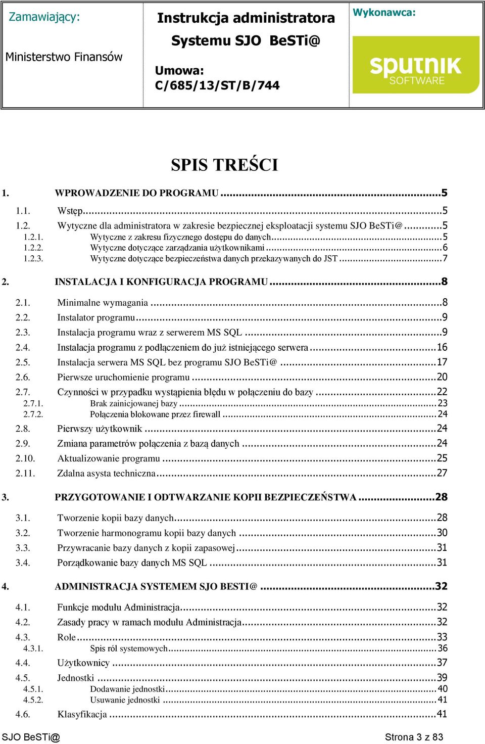 ..8 2.2. Instalator programu...9 2.3. Instalacja programu wraz z serwerem MS SQL...9 2.4. Instalacja programu z podłączeniem do już istniejącego serwera... 16 2.5.