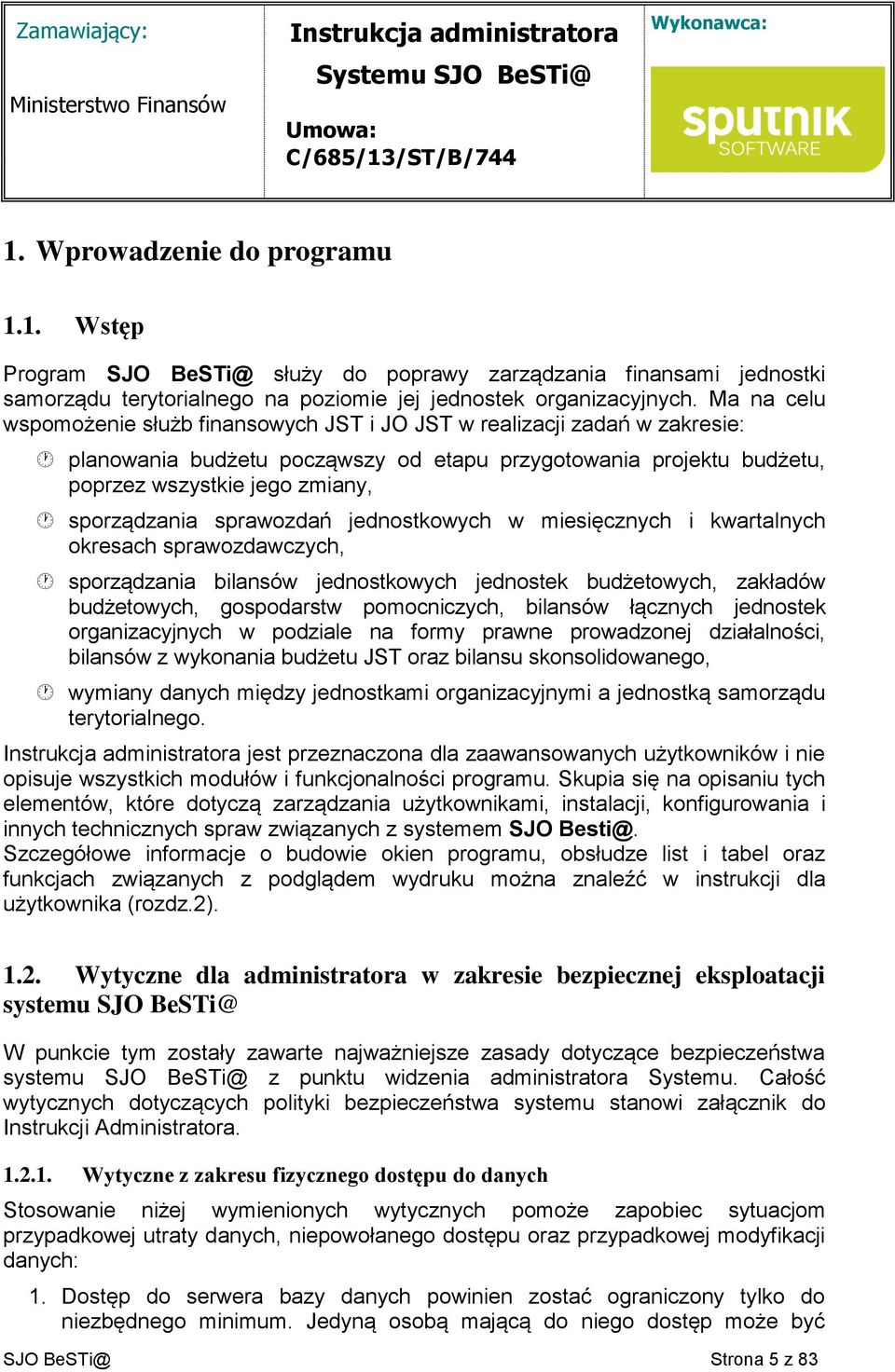 sprawozdań jednostkowych w miesięcznych i kwartalnych okresach sprawozdawczych, sporządzania bilansów jednostkowych jednostek budżetowych, zakładów budżetowych, gospodarstw pomocniczych, bilansów