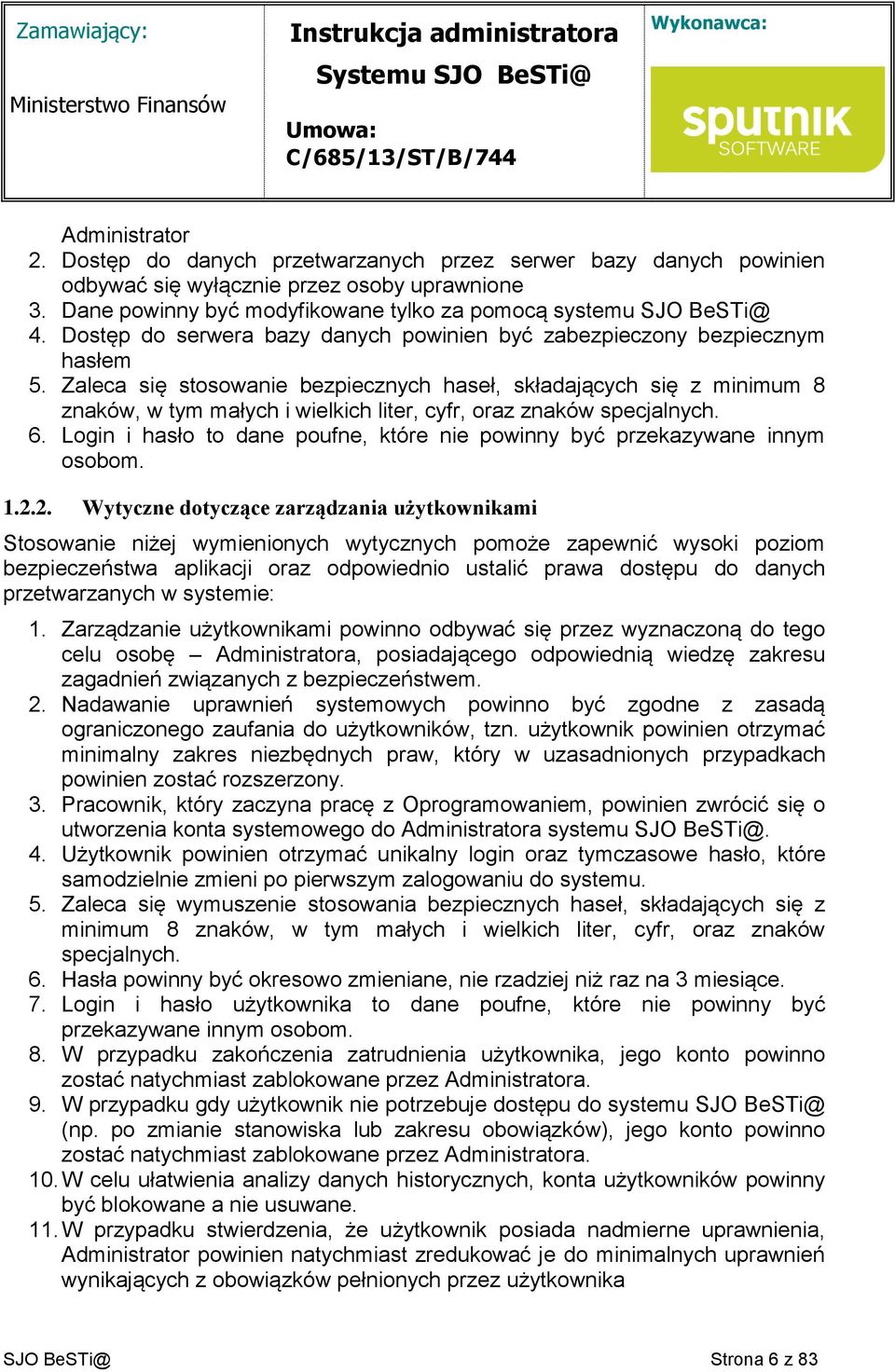 Zaleca się stosowanie bezpiecznych haseł, składających się z minimum 8 znaków, w tym małych i wielkich liter, cyfr, oraz znaków specjalnych. 6.