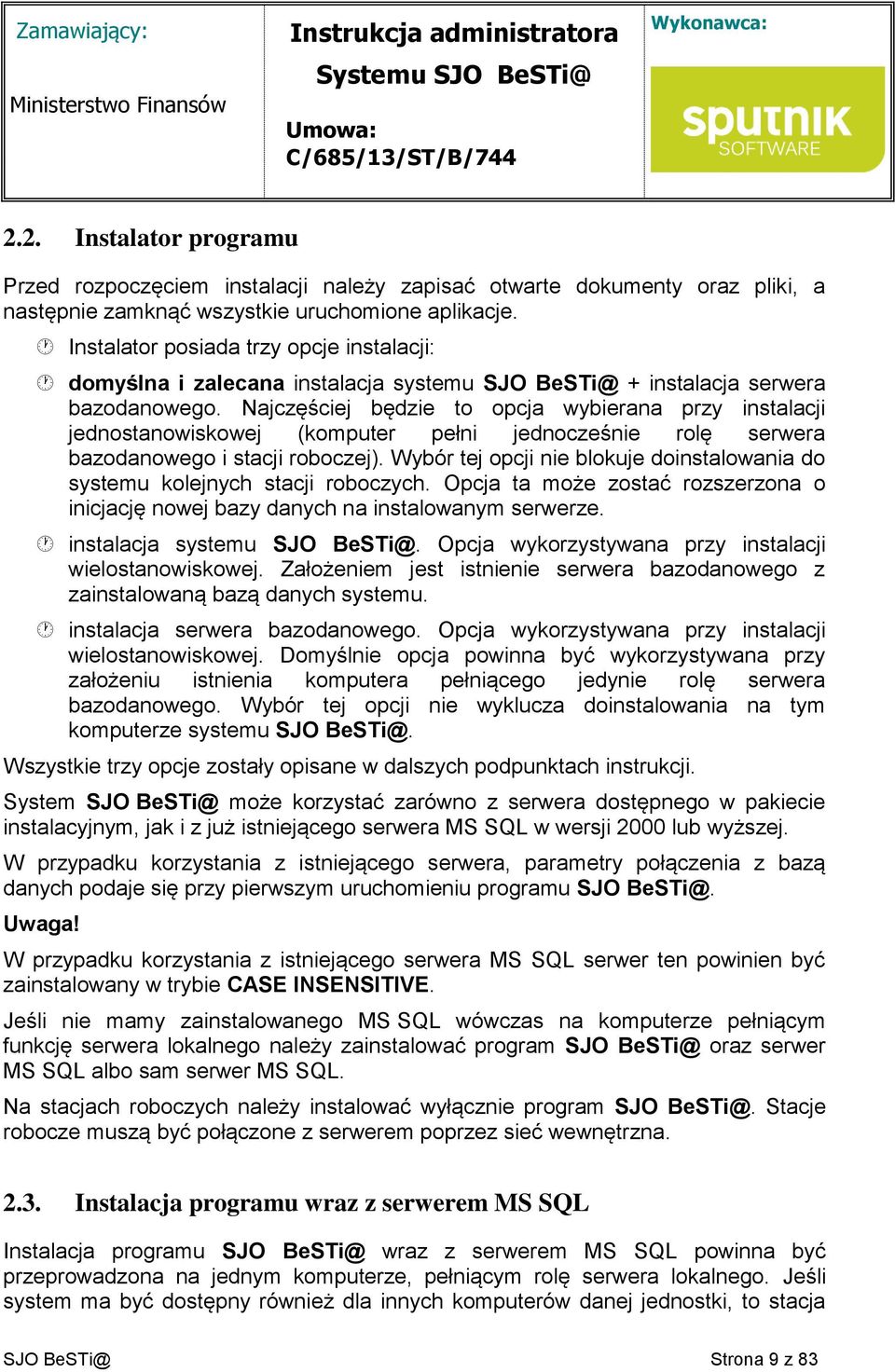 Najczęściej będzie to opcja wybierana przy instalacji jednostanowiskowej (komputer pełni jednocześnie rolę serwera bazodanowego i stacji roboczej).