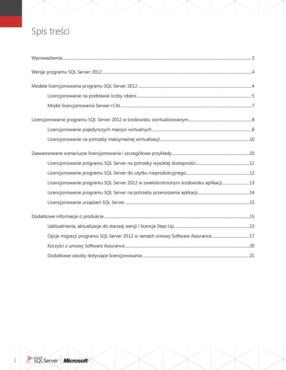 ..10 Zaawansowane scenariusze licencjonowania i szczegółowe przykłady...10 Licencjonowanie programu SQL Server na potrzeby wysokiej dostępności.