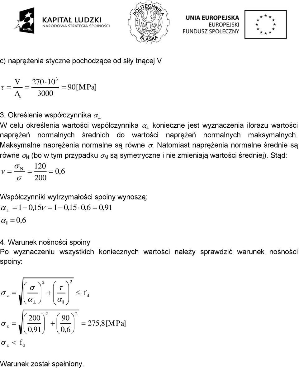 maksymalnych. Maksymalne naprężenia normalne są równe.