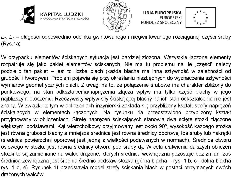 Nie ma tu problemu na ile części należy podzielić ten pakiet jest to liczba blach (każda blacha ma inną sztywność w zależności od grubości i tworzywa).