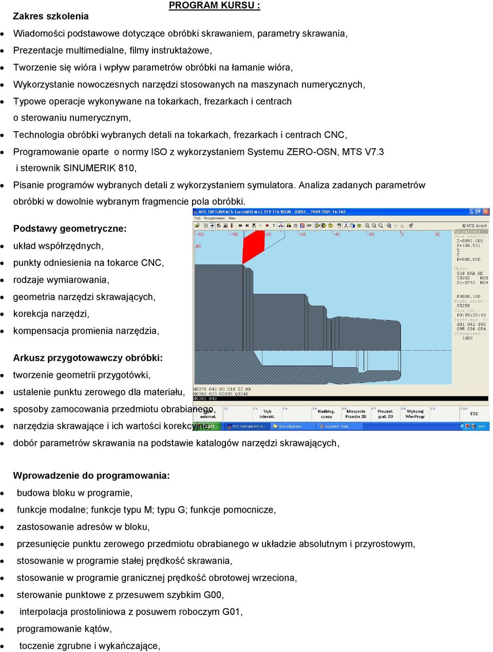 Technologia obróbki wybranych detali na tokarkach, frezarkach i centrach CNC, Programowanie oparte o normy ISO z wykorzystaniem Systemu ZERO-OSN, MTS V7.