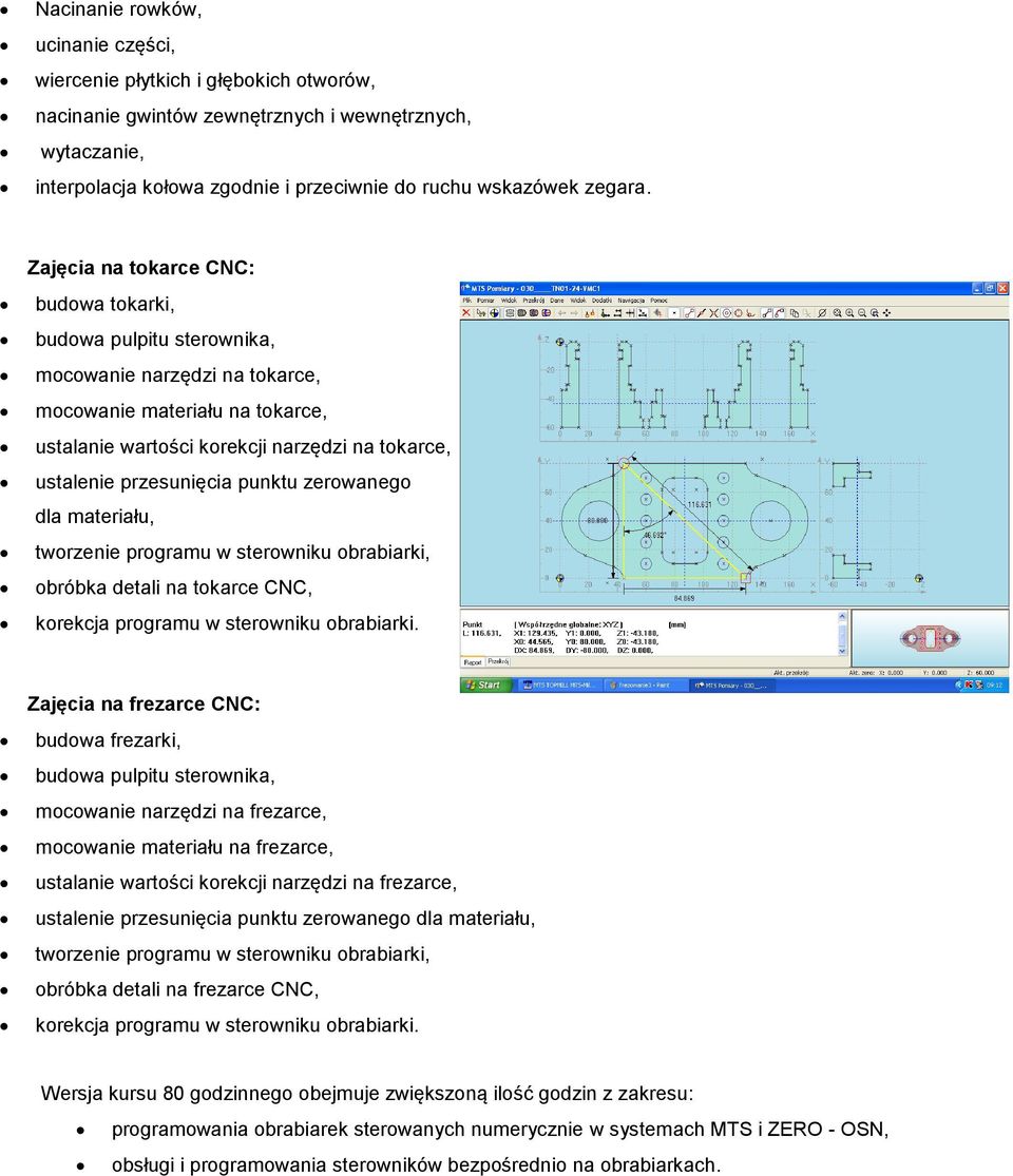 Zajęcia na tokarce CNC: budowa tokarki, budowa pulpitu sterownika, mocowanie narzędzi na tokarce, mocowanie materiału na tokarce, ustalanie wartości korekcji narzędzi na tokarce, ustalenie