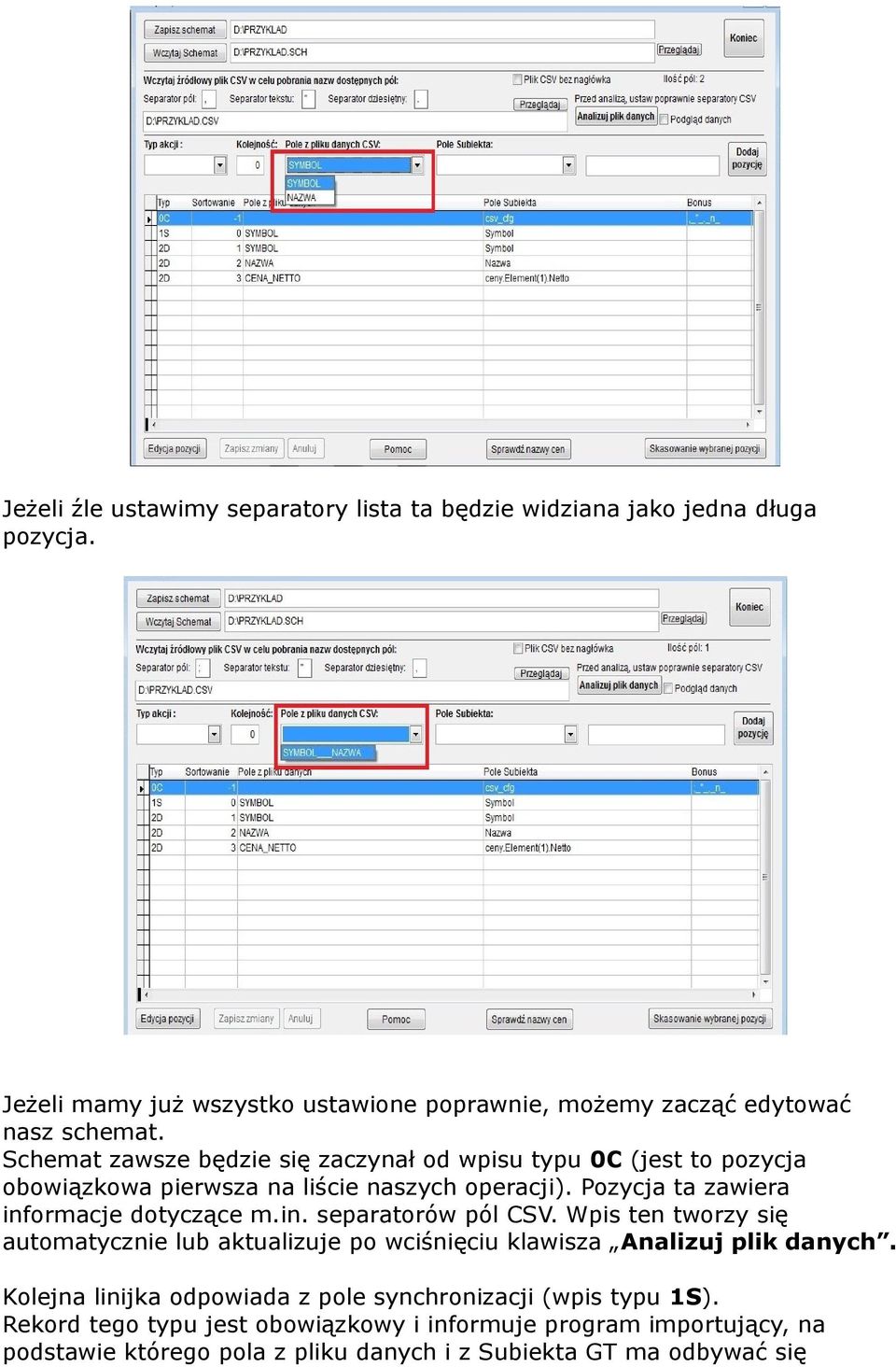 Schemat zawsze będzie się zaczynał od wpisu typu 0C (jest to pozycja obowiązkowa pierwsza na liście naszych operacji). Pozycja ta zawiera informacje dotyczące m.