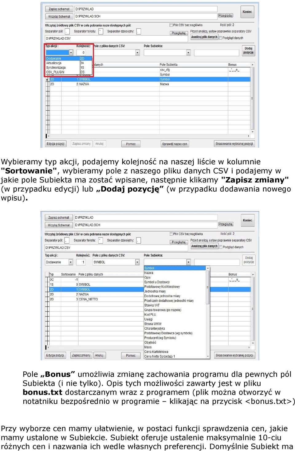 Opis tych możliwości zawarty jest w pliku bonus.txt dostarczanym wraz z programem (plik można otworzyć w notatniku bezpośrednio w programie klikając na przycisk <bonus.