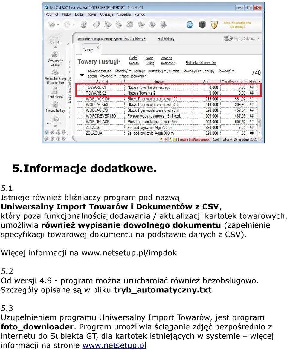 również wypisanie dowolnego dokumentu (zapełnienie specyfikacji towarowej dokumentu na podstawie danych z CSV). Więcej informacji na www.netsetup.pl/impdok 5.2 Od wersji 4.