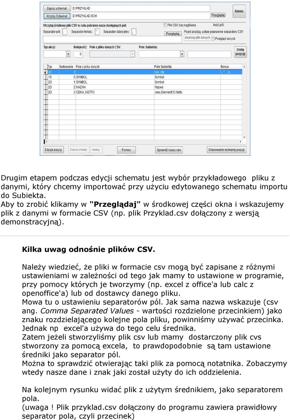 Należy wiedzieć, że pliki w formacie csv mogą być zapisane z różnymi ustawieniami w zależności od tego jak mamy to ustawione w programie, przy pomocy których je tworzymy (np.
