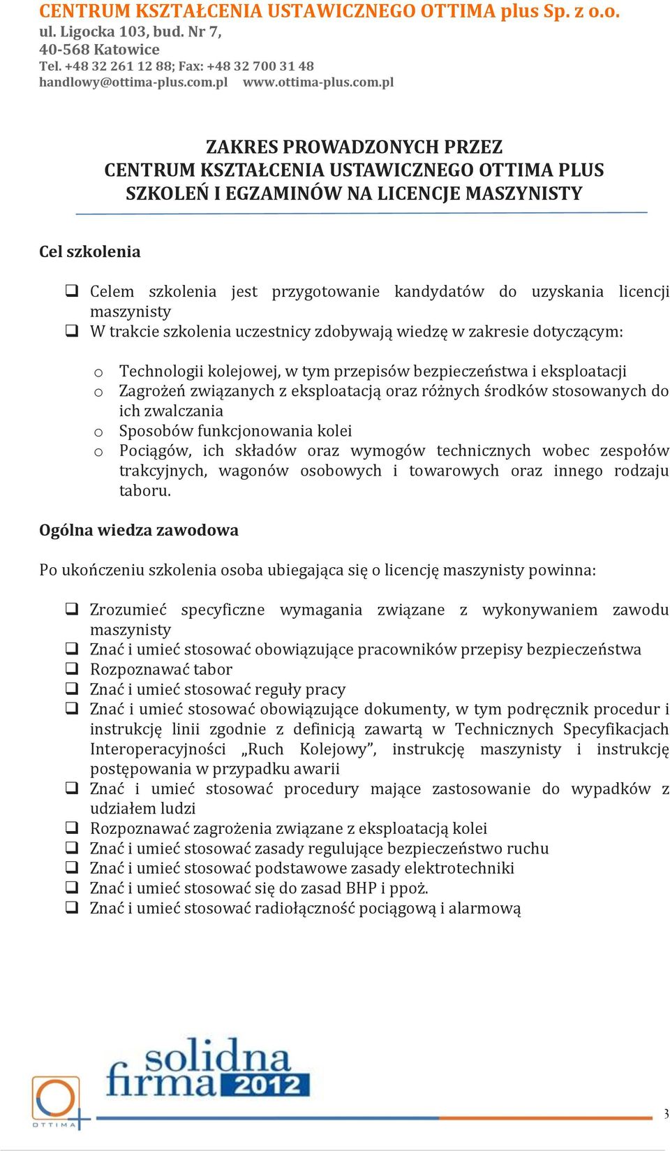 różnych środków stosowanych do ich zwalczania o Sposobów funkcjonowania kolei o Pociągów, ich składów oraz wymogów technicznych wobec zespołów trakcyjnych, wagonów osobowych i towarowych oraz innego